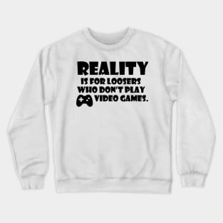 reality is for loosers gamer quote Crewneck Sweatshirt